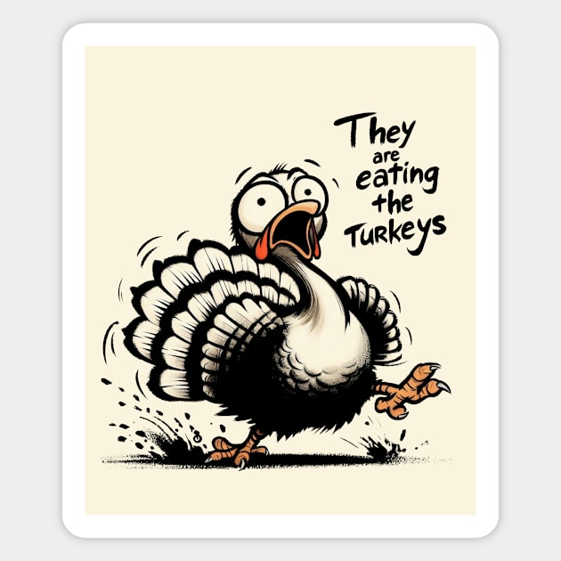 They Are Eating The Turkeys Magnet by CreativeSage